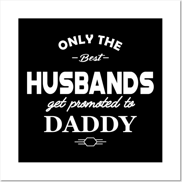 New Dad - Only the best husband get promoted to daddy Wall Art by KC Happy Shop